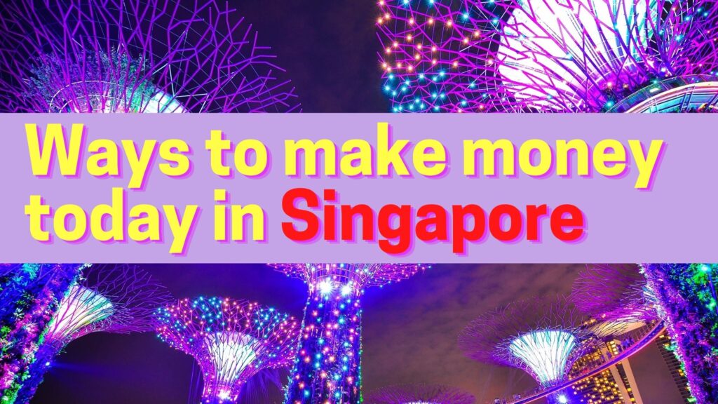 Ways to make money today in Singapore