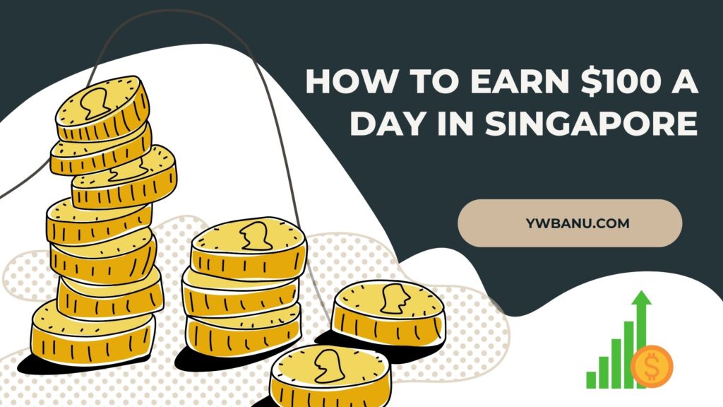 How to earn $100 a day in Singapore