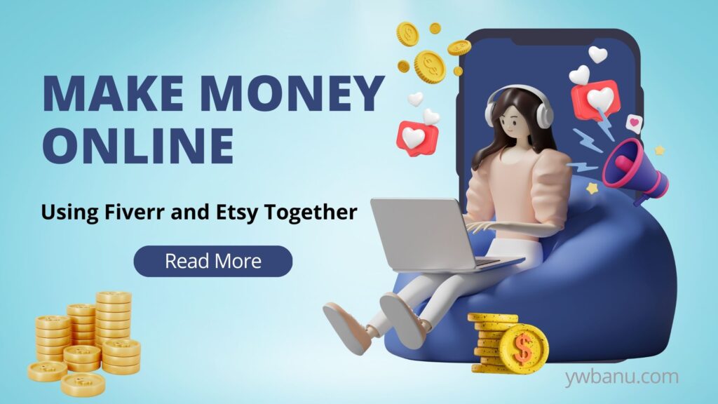 How to make money online in 2023 using Etsy and Fiverr together