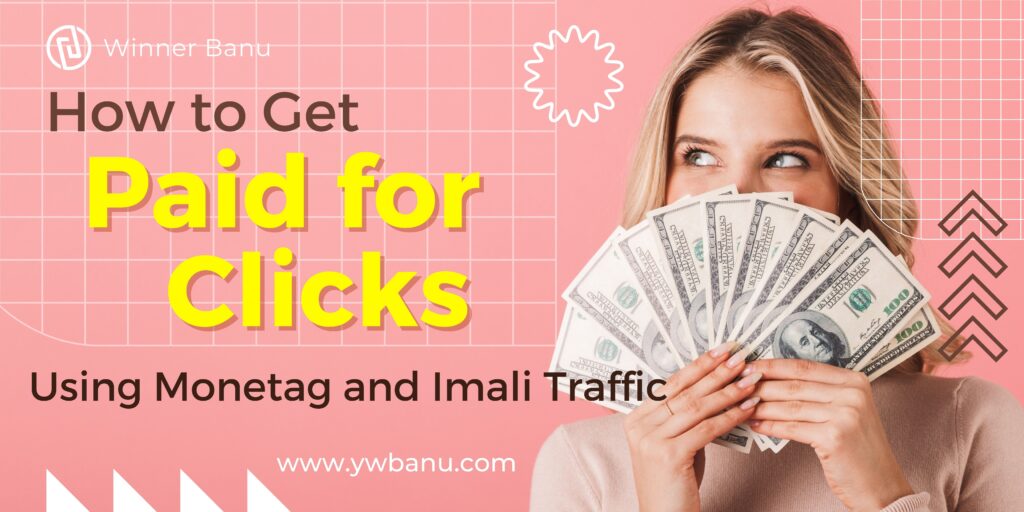 How to Get Paid for Clicks on Your Links: A Guide to Using Monetag and Imali Traffic